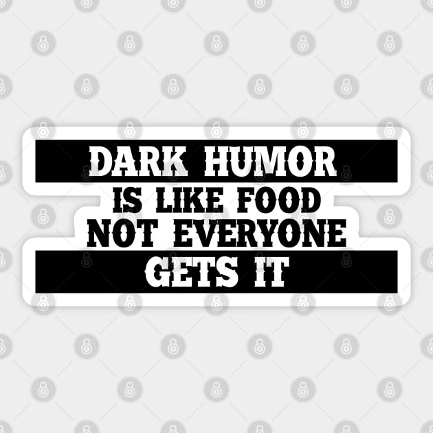 Dark humor is like food not everyone gets it. Sticker by SamridhiVerma18